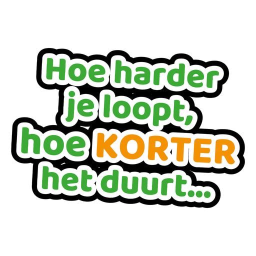 Sticker met de tekst: Hoe harder je loopt, hoe korter het duurt